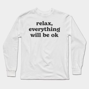 Relax everything will be OK Long Sleeve T-Shirt